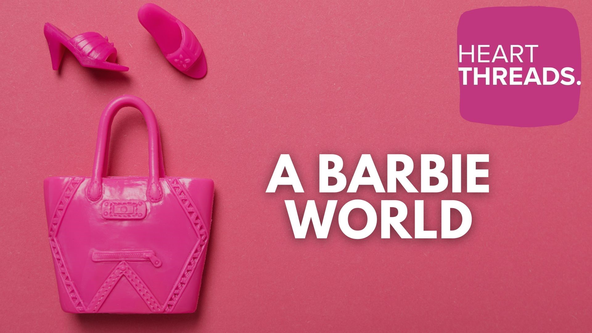 HeartThreads | A Barbie World