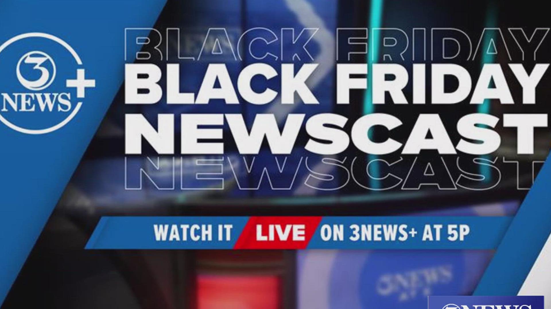 3NEWS will not air a 5 p.m. or 6 p.m. show on Black Friday. You can stream our special Black Friday Newscast on 3NEWS+. 