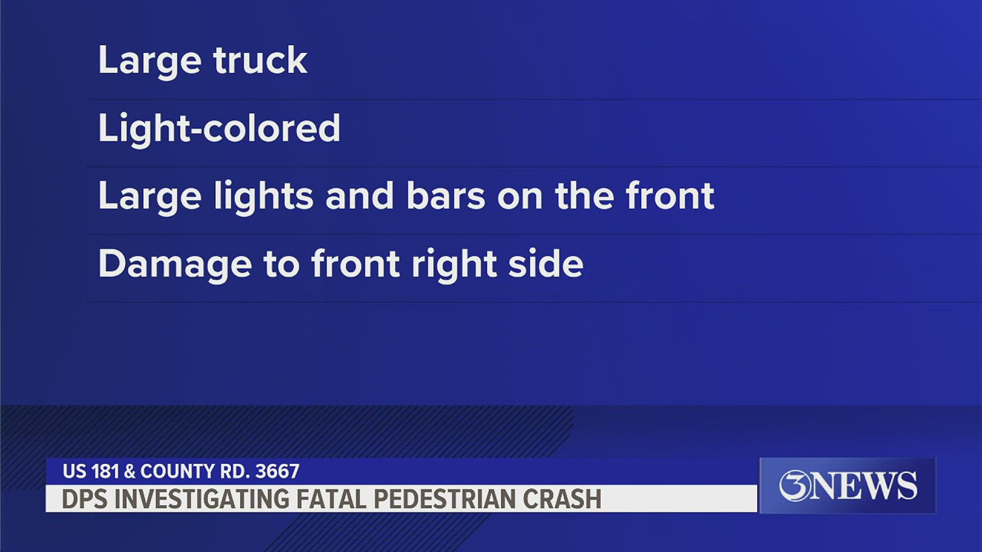 If you have any information about the crash you are asked to contact the Highway Patrol office in Sinton at (361) 364-9007.