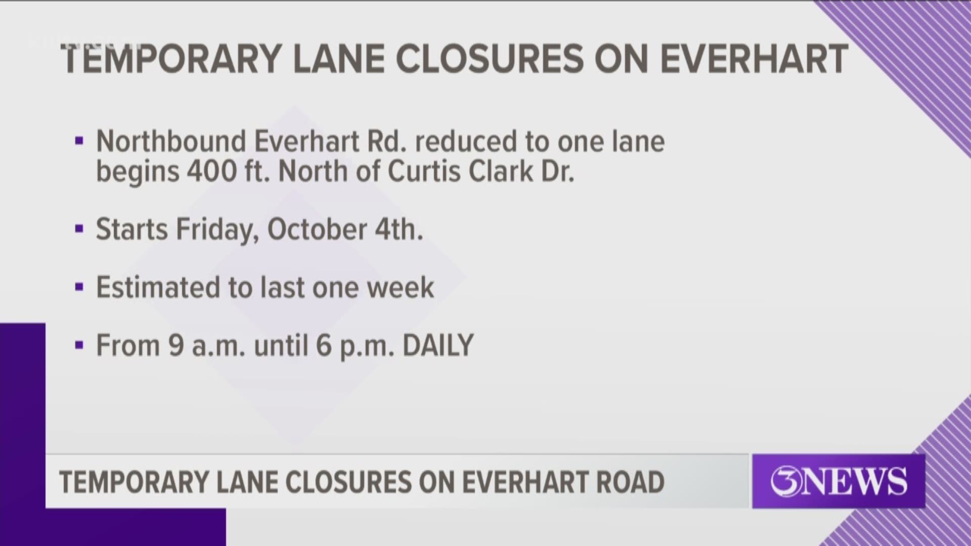 Starting Friday, Oct. 4, northbound Everhart Road will be reduced to a single lane between Curtis Clark Drive and SPID during the day.